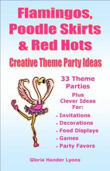 Paperback Flamingos, Poodle Skirts & Red Hots: Creative Theme Party Ideas Book