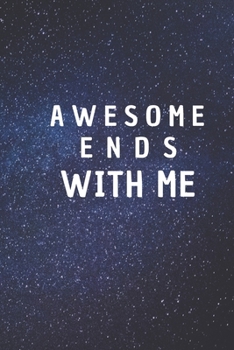 Awesome Ends With ME: 6*9 Blank Lined Notebook With Contact Infos 100 Pages. Funny Gift for Women and Men/Notebook Quotes/ Notebook lined paper/ Notebook hardcover/ Daily Journal/ Diary Calender