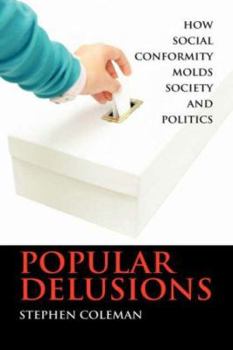 Hardcover Popular Delusions: How Social Conformity Molds Society and Politics Book