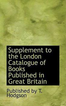 Supplement to the London Catalogue of Books Published in Great Britain