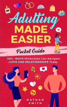 Paperback Adulting Made Easier Pocket Guide: 160+ Ways Millennials Can Navigate Love and Relationships Today Book