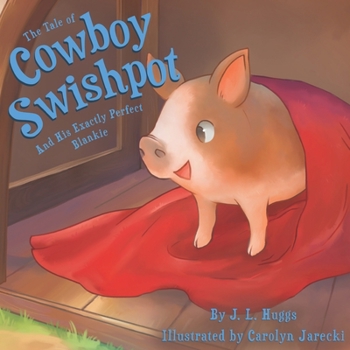 Paperback The Tale of Cowboy Swishpot: And His Exactly Perfect Blankie Book