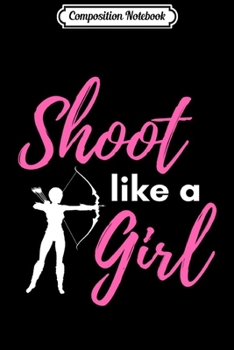 Paperback Composition Notebook: Shoot Like A Girl Archery Novelty Graphic Journal/Notebook Blank Lined Ruled 6x9 100 Pages Book