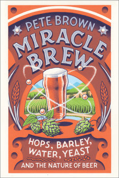 Paperback Miracle Brew: Hops, Barley, Water, Yeast and the Nature of Beer Book