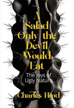 Paperback A Salad Only the Devil Would Eat: The Joys of Ugly Nature Book