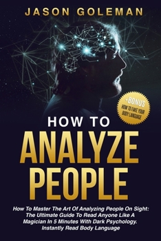 Paperback How To Analyze People: How to master the art of analyzing people on sight: the ultimate guide to read anyone like a magician in 5 minutes wit Book