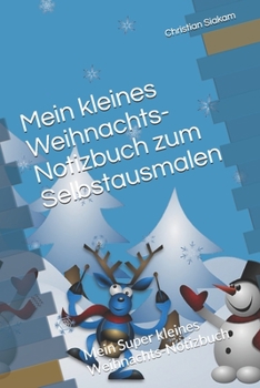 Mein kleines Weihnachts-Notizbuch zum Selbstausmalen: Mein Super kleines Weihnachts-Notizbuch