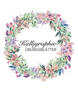 Kalligraphie Übungsblätter: 120 Seiten Kalligrafie Papier 8.5"x11" ca. A4 kalligraphie notizbuch für kalligraphie einsteiger (German Edition)