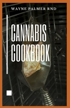 Paperback Cannabis Cookbook: The Effective Guide On How You Can Cook And Consume Cannabis And Even For Medical Use Book