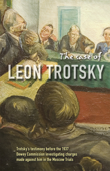 Paperback The Case of Leon Trotsky: Report of Hearings on the Charges Made Against Him in the Moscow Trials Book
