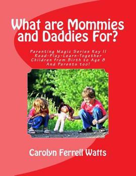 Paperback What are Mommies and Daddies For?: Read-Play-Learn-Together, Children from Birth to Age 8 Book