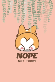 Paperback Nope Not Today: Corgi Butt- Funny Lazy Planner (6 Month) 6x9",150 Pages Cute Gift For Girl-Women Dogs Lover, Pet Owner Gift Idea. Book