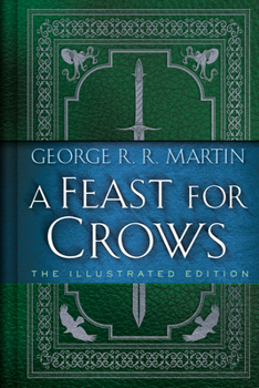 Hardcover A Feast for Crows: The Illustrated Edition Book