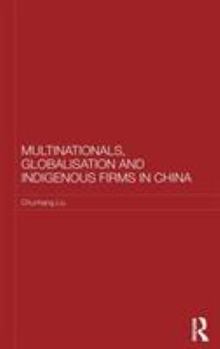 Multinationals, Globalisation and Indigenous Firms in China - Book  of the Routledge Studies on the Chinese Economy