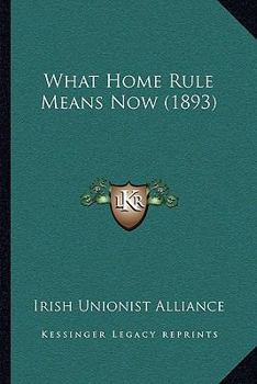 Paperback What Home Rule Means Now (1893) Book