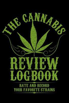 The Cannabis Review Logbook: Rate and Record Your Favourite Weed Marijuana Strains Stoner Gifts