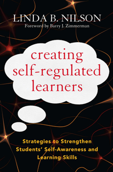 Paperback Creating Self-Regulated Learners: Strategies to Strengthen Students' Self-Awareness and Learning Skills Book