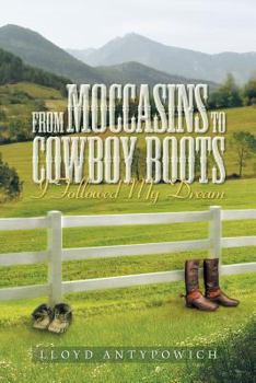 Paperback From Moccasins to Cowboy Boots: I Followed My Dream Book