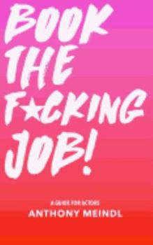 Paperback Book The Fucking Job!: A Guide for Actors Book