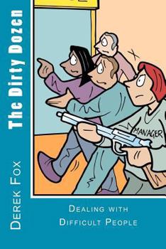 Paperback The Dirty Dozen: Dealing with Difficult People Book