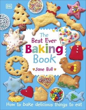 Hardcover The Best Ever Baking Book: How to Bake Delicious Things to Eat Book