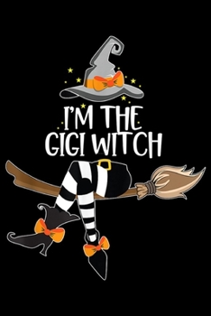 I'm The Gigi Witch: Im The Gigi Witch Halloween Matching Group Costume  Journal/Notebook Blank Lined Ruled 6x9 100 Pages