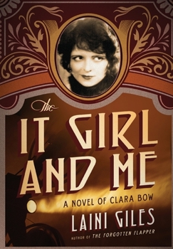 The It Girl and Me: A Novel of Clara Bow - Book #2 of the Forgotten Actresses