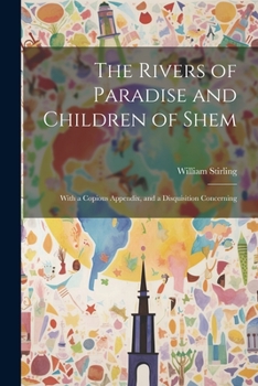 Paperback The Rivers of Paradise and Children of Shem: With a Copious Appendix, and a Disquisition Concerning Book
