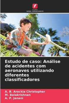 Estudo de caso: Análise de acidentes com aeronaves utilizando diferentes classificadores (Portuguese Edition)