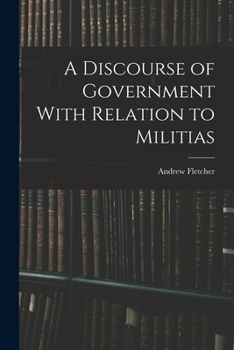 Paperback A Discourse of Government With Relation to Militias Book