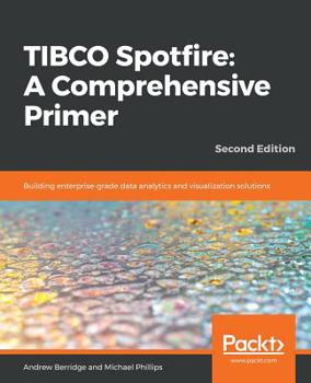 Paperback TIBCO Spotfire: Building enterprise-grade data analytics and visualization solutions Book