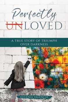 Paperback Perfectly Unloved: A True Story of Triumph Over Darkness Book