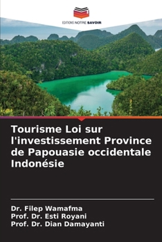 Tourisme Loi sur l'investissement Province de Papouasie occidentale Indonésie (French Edition)