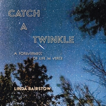 Paperback Catch a Twinkle: A Foreverness of Life in Verse Book