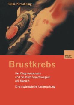 Paperback Brustkrebs: Der Diagnoseprozess Und Die Laute Sprachlosigkeit Der Medizin Eine Soziologische Untersuchung [German] Book