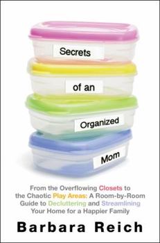Hardcover Secrets of an Organized Mom: From the Overflowing Closets to the Chaotic Play Areas: a Room-by-Room Guide to Decluttering and Streamlining Your Home for a Happier Family Book