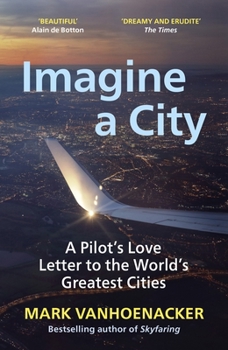 Paperback Imagine a City: A Pilot’s Love Letter to the World’s Greatest Cities Book