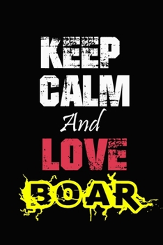 Paperback Keep Calm And Love Boar: Funny lined Notebook/Journal 100 pages (6" X 9") Gift For Christmas Or Birthday Book