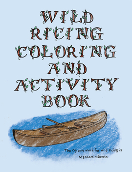 Paperback The Wild Ricing Coloring and Activity Book: Ojibwe Traditions Coloring Book Series Book