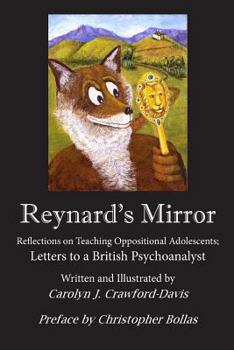 Paperback Reynard's Mirror: Reflections on Teaching Oppositional Adolescents; Letters to a British Psychoanalyst Book