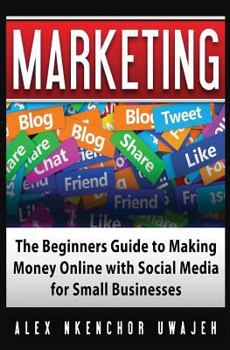 Paperback Marketing: The Beginners Guide to Making Money Online with Social Media for Small Businesses Book