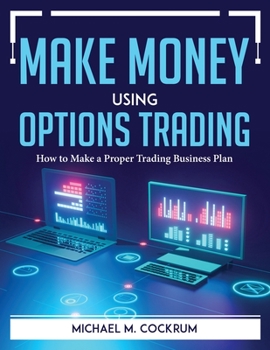 Paperback Make Money Using Options Trading: How to Make a Proper Trading Business Plan Book