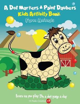 Paperback A Dot Markers & Paint Daubers Kids Activity Book: Farm Animals: Learn as You Play: Do a Dot Page a Day Book