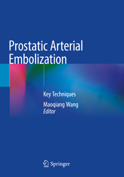 Paperback Prostatic Arterial Embolization: Key Techniques Book