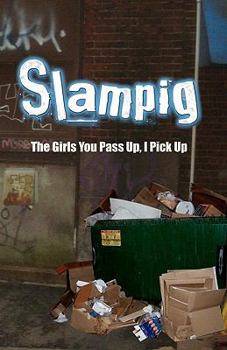 Paperback Slampig: The Girls You Pass Up, I Pick Up Book