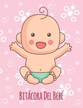 Bit�cora Del Beb� - Monitorear y Registrar La Alimentaci�n, El Sue�o, El Tama�o, La Inoculaci�n y Mucho M�s: Libro De Registro De Regalos Para Un Nuevo Beb�
