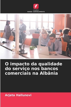 Paperback O impacto da qualidade do serviço nos bancos comerciais na Albânia [Portuguese] Book