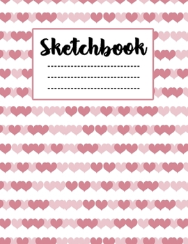 Mini Pink Hearts Sketchbook : Just Who Loves Drawing,8.5x11 blank 120 pages. Large Notebook for Coloring, Drawing, Doodling, Painting, Learning to ... For Children Kid Boy Girl Teen Daughter.