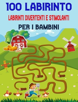 100 Labirinto Labirinti Divertenti E Stimolanti Per i Bambini: (8,5''x11,5 '') Età 4-8: Libro delle attività del labirinto | 4-6, 6-8 | Cartella di ... e stimolanti per bambini
