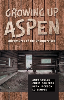 Paperback Growing Up Aspen: Adventures of the Unsupervised Book